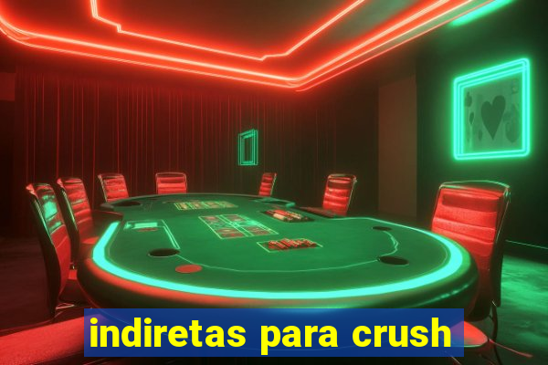 indiretas para crush